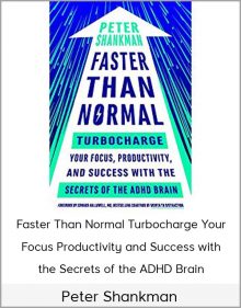 Peter Shankman – Faster Than Normal: Turbocharge Your Focus, Productivity, and Success with the Secrets of the ADHD Brain