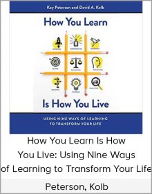 Peterson, Kolb – How You Learn Is How You Live: Using Nine Ways of Learning to Transform Your Life