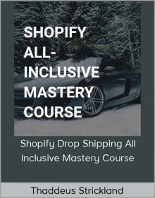 Thaddeus Strickland – Shopify Drop Shipping All-Inclusive Mastery Course