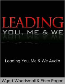 Wyatt Woodsmall & Eben Pagan – Leading You, Me & We Audio