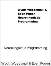 Wyatt Woodsmall & Eben Pagan – Neurolinguistic Programming