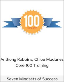 Anthony Robbins, Chloe Madanes Core 100 Training – Seven Mindsets of Success