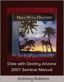 Anthony Robbins – Date with Destiny Arizona 2007 Seminar Manual