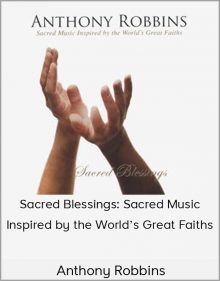 Anthony Robbins – Sacred Blessings: Sacred Music Inspired by the World’s Great Faiths