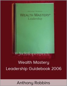 Anthony Robbins – Wealth Mastery Leadership Guidebook 2006