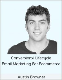 Austin Brawner – Conversionxl Lifecycle Email Marketing For Ecommerce