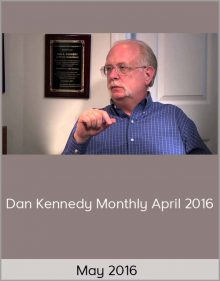 Dan Kennedy Monthly April 2016 – May 2016