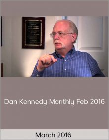 Dan Kennedy Monthly Feb 2016 – March 2016