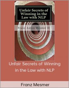 Franz Mesmer – Unfair Secrets of Winning in the Law with NLP