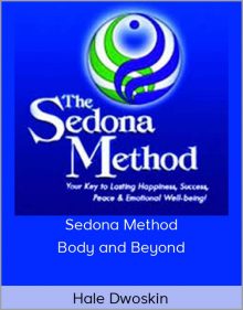 Hale Dwoskin – Sedona Method – Body and Beyond