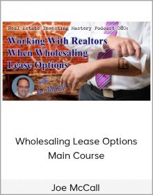 Joe McCall – Wholesaling Lease Options – Main Course