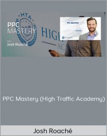 Josh Roaché – PPC Mastery (High Traffic Academy)