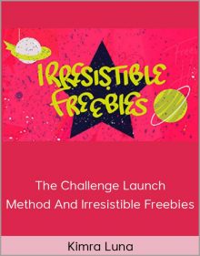 Kimra Luna – The Challenge Launch Method And Irresistible Freebies