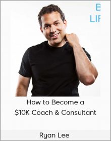 Ryan Lee – How to Become a $10K Coach & Consultant