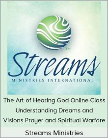 Streams Ministries – The Art of Hearing God Online Class + Understanding Dreams and Visions + Prayer and Spiritual Warfare