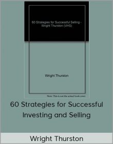 Wright Thurston – 60 Strategies for Successful Investing and Selling