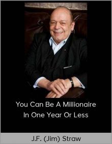 J.F. (Jim) Straw – You Can Be A Millionaire In One Year Or Less