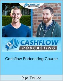 Rye Taylor – Cashflow Podcasting Course