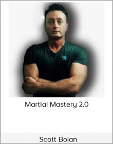 Scott Bolan – Martial Mastery 2.0