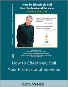 Alan Weiss - How to Effectively Sell Your Professional Services