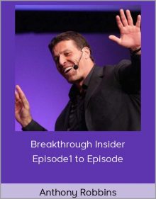 Anthony Robbins - Breakthrough Insider Episode1 to Episode