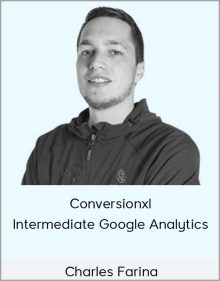 Charles Farina – Conversionxl – Intermediate Google Analytics