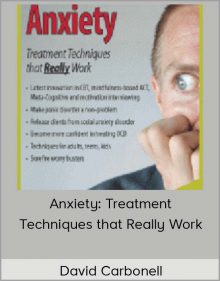 David Carbonell - Anxiety: Treatment Techniques that Really Work