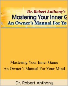 Dr. Robert Anthony – Mastering Your Inner Game: An Owner’s Manual For Your Mind