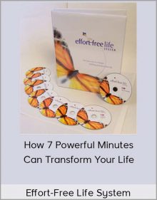 Effort-Free Life System – How 7 Powerful Minutes Can Transform Your Life