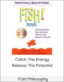 Fish! Philosophy: Catch The Energy. Release The Potential