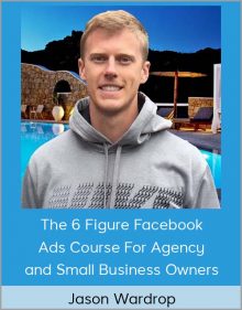 Jason Wardrop – The 6 Figure Facebook Ads Course For Agency and Small Business Owners