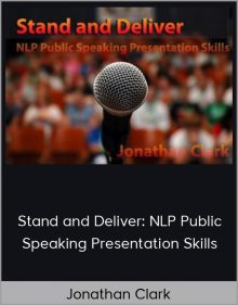 Jonathan Clark – Stand and Deliver: NLP Public Speaking Presentation Skills