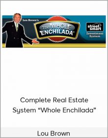 Lou Brown – Complete Real Estate System “Whole Enchilada”