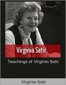 Virginia Satir - Teachings of Virginia Satir