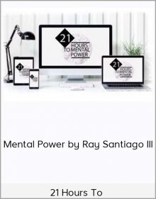 21 Hours To Mental Power by Ray Santiago III