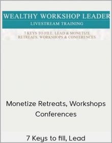 7 Keys to fill, Lead & Monetize Retreats, Workshops & Conferences