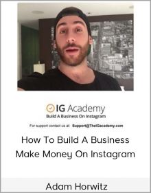 Adam Horwitz – How To Build A Business & Make Money On Instagram