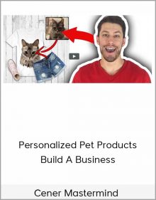 Cener Mastermind – Personalized Pet Products Build A Business