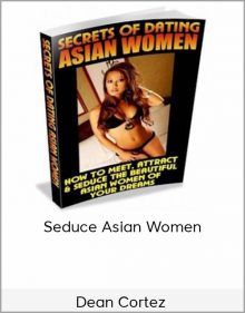 Dean Cortez - Seduce Asian Women