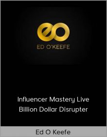 Ed O Keefe – Influencer Mastery Live – Billion Dollar Disrupter