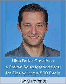 Gary Parente – High Dollar Questions: A Proven Sales Methodology for Closing Large SEO Deals