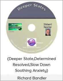 Richard Bandler-(Deeper State,Determined Resolved,Slow Down,Soothing Anxiety)