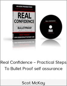 Scot McKay – Real Confidence – Practical Steps To Bullet Proof self assurance