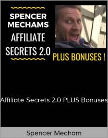 Spencer Mecham – Affiliate Secrets 2.0 PLUS Bonuses