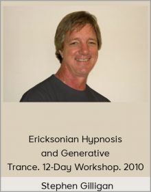 Stephen Gilligan – Ericksonian Hypnosis and Generative Trance. 12-Day Workshop. 2010