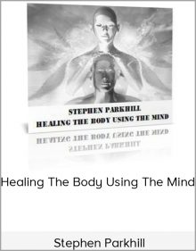 Stephen Parkhill - Healing The Body Using The Mind