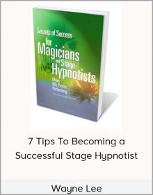 Wayne Lee - 7 Tips To Becoming a Successful Stage Hypnotist