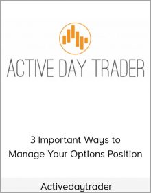 Activedaytrader – 3 Important Ways to Manage Your Options Position