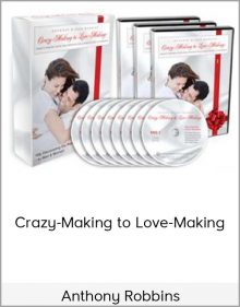 Anthony Robbins - Crazy-Making to Love-Making