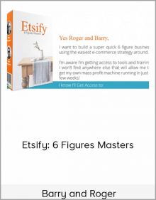 Barry and Roger - Etsify: 6 Figures Masters